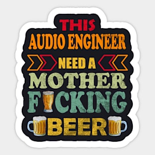 This Audio Engineer Need A Mother Fucking Beer Sticker